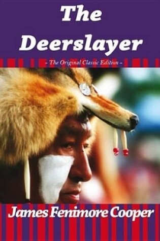 Cover of The Deerslayer - The Original Classic Edition