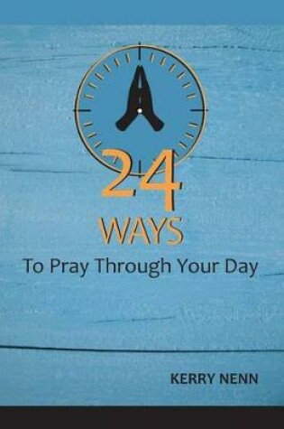 Cover of 24 Ways To Pray Through Your Day
