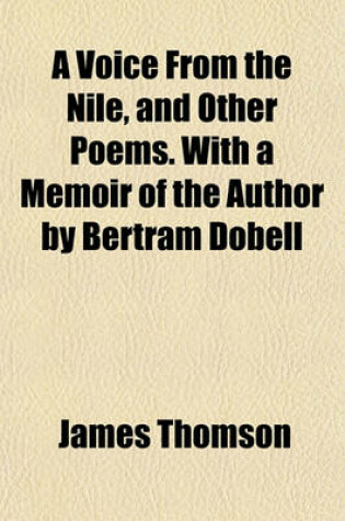 Cover of A Voice from the Nile, and Other Poems. with a Memoir of the Author by Bertram Dobell