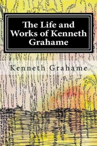 Cover of The Life and Works of Kenneth Grahame