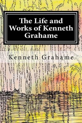 Book cover for The Life and Works of Kenneth Grahame