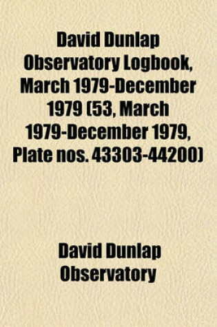 Cover of David Dunlap Observatory Logbook, March 1979-December 1979 (53, March 1979-December 1979, Plate Nos. 43303-44200)