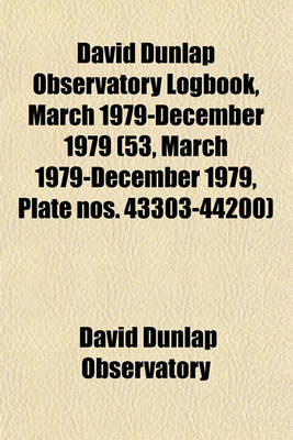 Book cover for David Dunlap Observatory Logbook, March 1979-December 1979 (53, March 1979-December 1979, Plate Nos. 43303-44200)