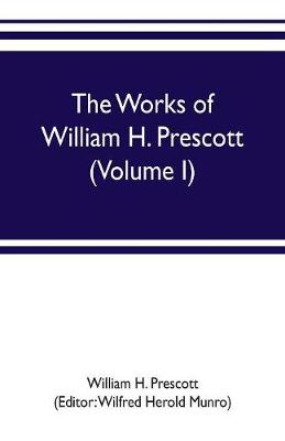 Book cover for The works of William H. Prescott (Volume I)