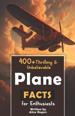 Book cover for 400+ Thrilling & Unbelievable Airplane Facts for Enthusiasts