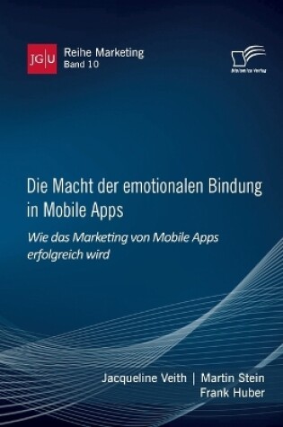 Cover of Die Macht der emotionalen Bindung in Mobile Apps. Wie das Marketing von Mobile Apps erfolgreich wird