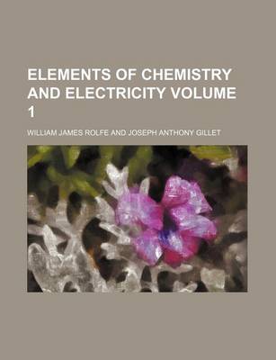 Book cover for Elements of Chemistry and Electricity Volume 1