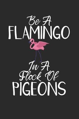 Book cover for Be a Flamingo in a Flock of Pigeons