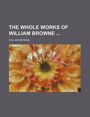 Book cover for The Whole Works of William Browne