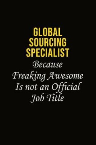 Cover of Global Sourcing Specialist Because Freaking Asweome Is Not An Official Job Title