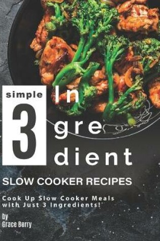 Cover of Simple 3-Ingredient Slow Cooker Recipes