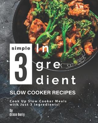 Book cover for Simple 3-Ingredient Slow Cooker Recipes