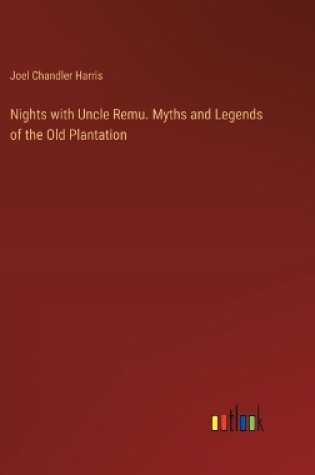 Cover of Nights with Uncle Remu. Myths and Legends of the Old Plantation