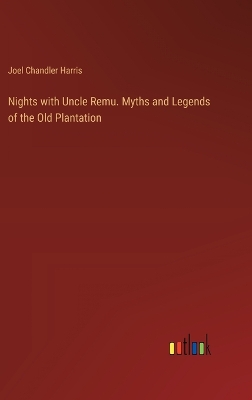 Book cover for Nights with Uncle Remu. Myths and Legends of the Old Plantation