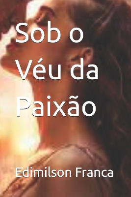 Book cover for Sob o Véu da Paixão