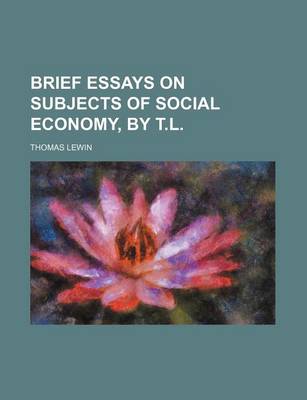 Book cover for Brief Essays on Subjects of Social Economy, by T.L