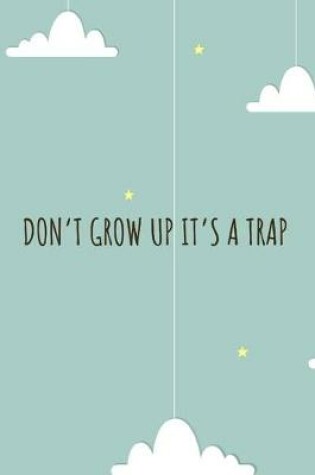 Cover of Don't Grow Up It's a Trap