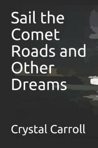 Cover of Sail the Comet Roads and Other Dreams