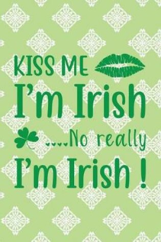 Cover of Kiss Me I'm Irish....No Really I'm Irish!