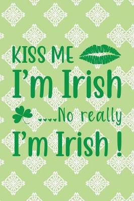 Book cover for Kiss Me I'm Irish....No Really I'm Irish!