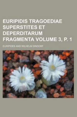 Cover of Euripidis Tragoediae Superstites Et Deperditarum Fragmenta Volume 3, P. 1