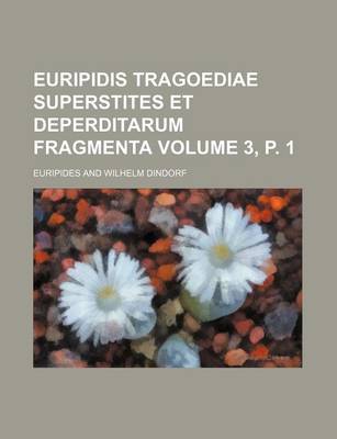 Book cover for Euripidis Tragoediae Superstites Et Deperditarum Fragmenta Volume 3, P. 1