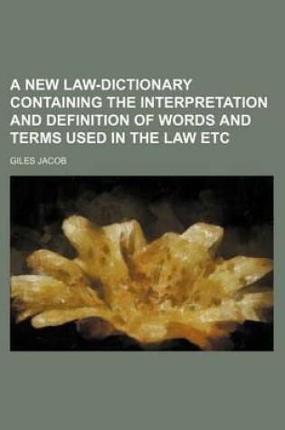 Cover of A New Law-Dictionary Containing the Interpretation and Definition of Words and Terms Used in the Law Etc