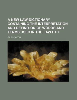 Book cover for A New Law-Dictionary Containing the Interpretation and Definition of Words and Terms Used in the Law Etc