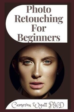 Cover of Photo Retouching For Beginners