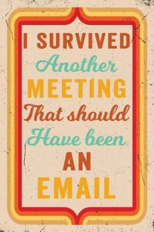 Cover of I Survived Another Meeting That Should Have Been an Email Journal Retro