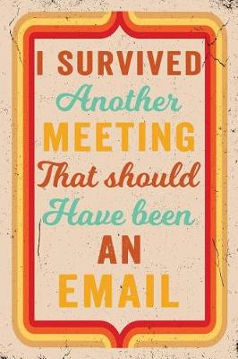 Book cover for I Survived Another Meeting That Should Have Been an Email Journal Retro