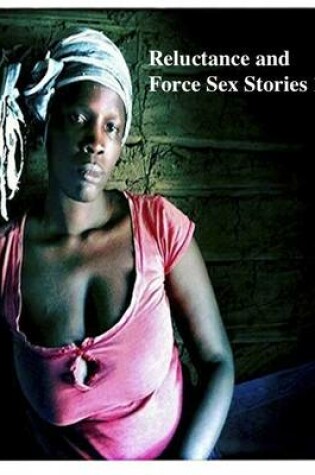 Cover of Reluctance and Force Sex Stories 1