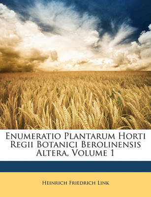 Book cover for Enumeratio Plantarum Horti Regii Botanici Berolinensis Altera, Volume 1