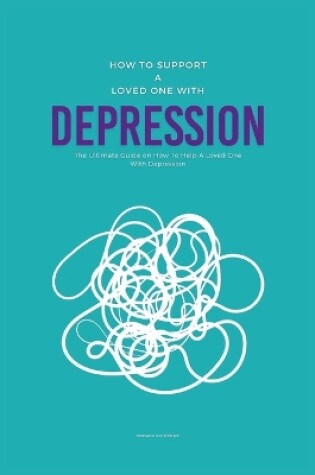 Cover of How To Support A Loved One With Depression