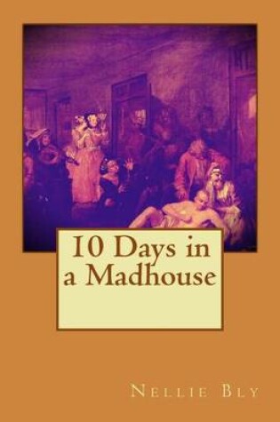 Cover of 10 Days in a Madhouse