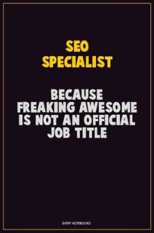 Cover of SEO Specialist, Because Freaking Awesome Is Not An Official Job Title