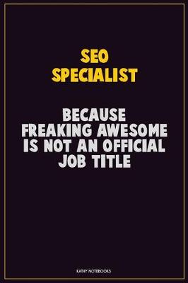 Book cover for SEO Specialist, Because Freaking Awesome Is Not An Official Job Title