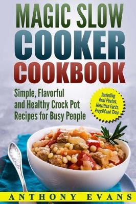 Book cover for Magic Slow Cooker Cookbook Simple, Flavorful and Healthy Crock Pot Recipes for Busy People