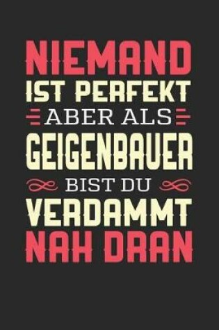 Cover of Niemand Ist Perfekt Aber ALS Geigenbauer Bist Du Verdammt Nah Dran