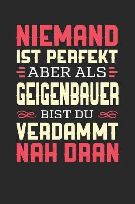 Book cover for Niemand Ist Perfekt Aber ALS Geigenbauer Bist Du Verdammt Nah Dran