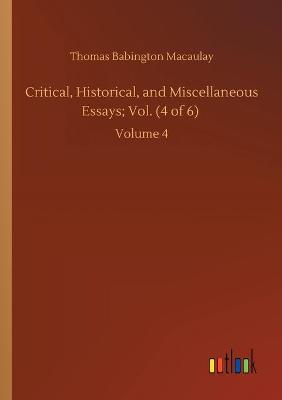 Book cover for Critical, Historical, and Miscellaneous Essays; Vol. (4 of 6)