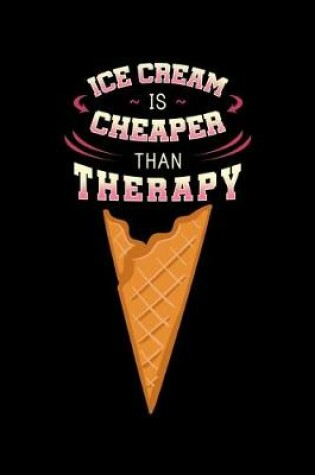 Cover of Ice Cream Is Cheaper Than Therapy