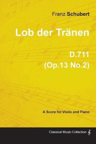 Cover of Lob Der Tranen D.711 (Op.13 No.2) - For Violin and Piano (1817)