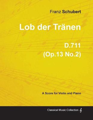 Book cover for Lob Der Tranen D.711 (Op.13 No.2) - For Violin and Piano (1817)