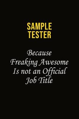 Book cover for Sample Tester Because Freaking Awesome Is Not An Official Job Title