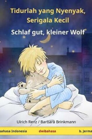 Cover of Tidurlah Yang Nyenyak, Serigala Kecil - Schlaf Gut, Kleiner Wolf. Buku Anak-Anak Dengan Dwibahasa (Bahasa Indonesia - B. Jerman)