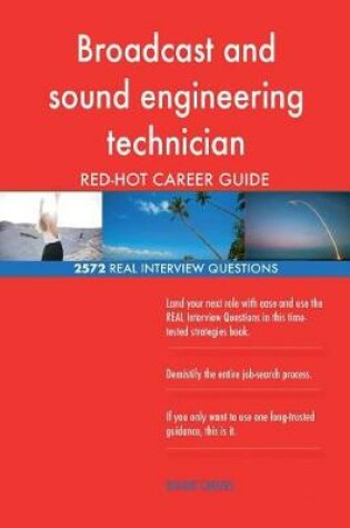 Cover of Broadcast and sound engineering technician RED-HOT Career; 2572 REAL Interview Q