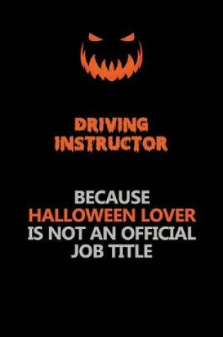Cover of Driving Instructor Because Halloween Lover Is Not An Official Job Title