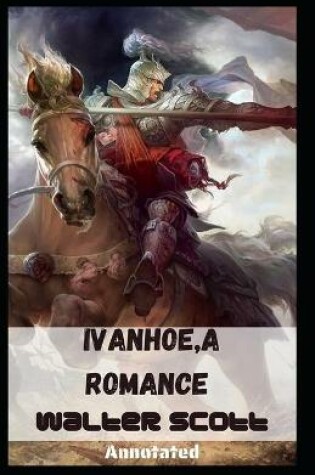 Cover of Ivanhoe, A Romance Annotated