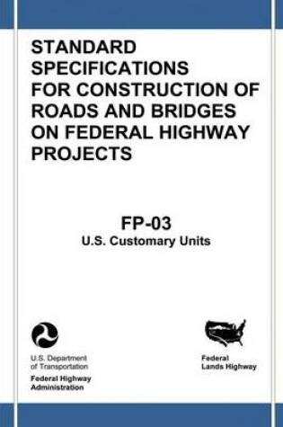 Cover of Federal Lands Highway Standard Specifications for Construction of Roads and Bridges on Federal Highway Projects (FP-03, U.S. Customary Units)